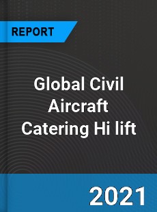 Global Civil Aircraft Catering Hi lift Market