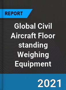 Global Civil Aircraft Floor standing Weighing Equipment Market