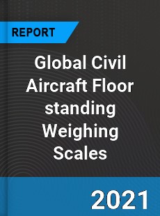 Global Civil Aircraft Floor standing Weighing Scales Market