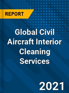 Global Civil Aircraft Interior Cleaning Services Market