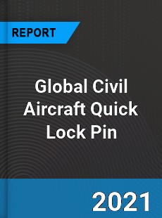 Global Civil Aircraft Quick Lock Pin Industry