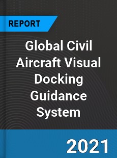 Global Civil Aircraft Visual Docking Guidance System Market