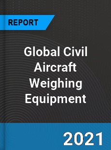 Global Civil Aircraft Weighing Equipment Market