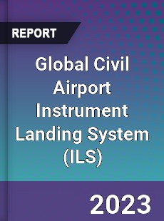 Global Civil Airport Instrument Landing System Industry