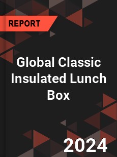 Global Classic Insulated Lunch Box Industry