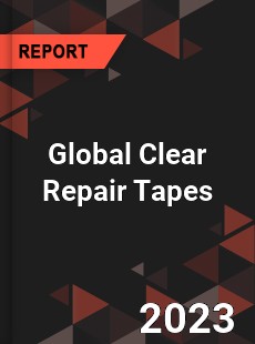 Global Clear Repair Tapes Industry