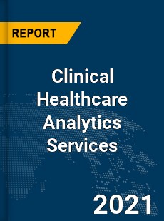 Global Clinical Healthcare Analytics Services Market