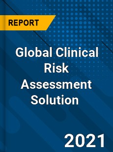 Global Clinical Risk Assessment Solution Market