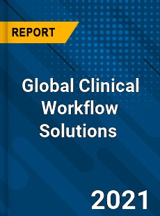 Global Clinical Workflow Solutions Market