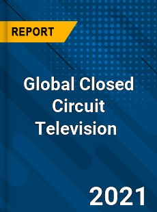 Global Closed Circuit Television Market