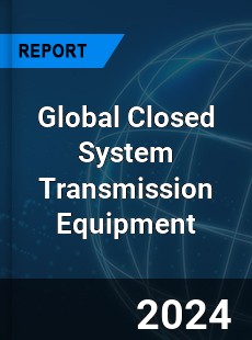Global Closed System Transmission Equipment Industry