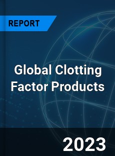 Global Clotting Factor Products Industry