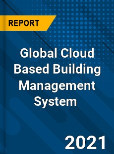 Global Cloud Based Building Management System Market