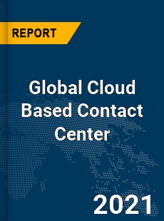 Global Cloud Based Contact Center Market