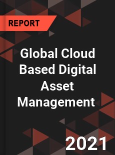 Global Cloud Based Digital Asset Management Market