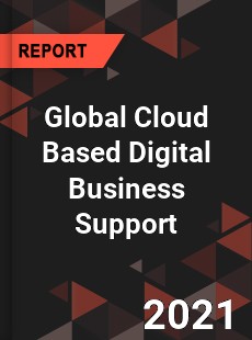 Global Cloud Based Digital Business Support Market