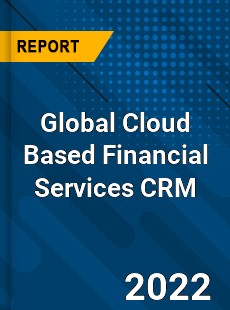 Global Cloud Based Financial Services CRM Market