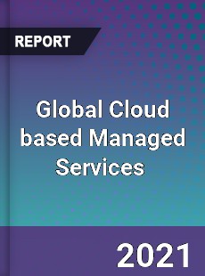 Global Cloud based Managed Services Market