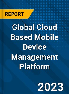 Global Cloud Based Mobile Device Management Platform Industry