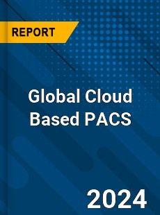 Global Cloud Based PACS Industry