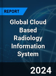 Global Cloud Based Radiology Information System Market