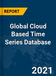 Global Cloud Based Time Series Database Market