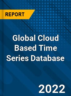 Global Cloud Based Time Series Database Market