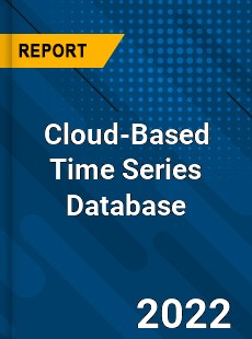 Global Cloud Based Time Series Database Market