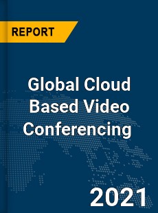 Global Cloud Based Video Conferencing Market