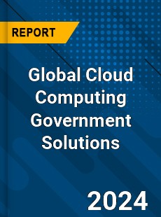 Global Cloud Computing Government Solutions Industry