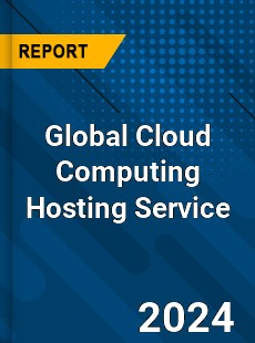 Global Cloud Computing Hosting Service Industry