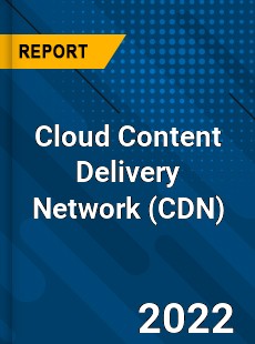 Global Cloud Content Delivery Network Industry