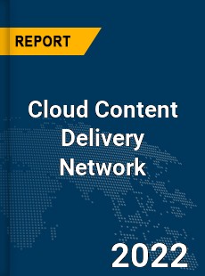 Global Cloud Content Delivery Network Market