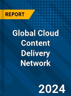 Global Cloud Content Delivery Network Market