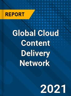 Global Cloud Content Delivery Network Market