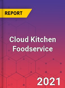 Global Cloud Kitchen Foodservice Market