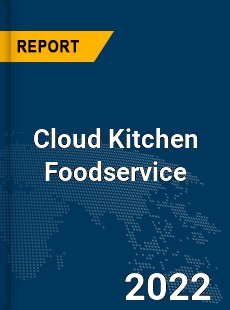 Global Cloud Kitchen Foodservice Market