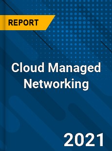 Global Cloud Managed Networking Market