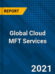 Global Cloud MFT Services Market