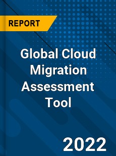 Global Cloud Migration Assessment Tool Market