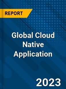 Global Cloud Native Application Industry