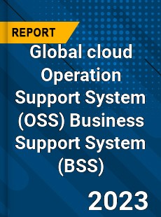 Global cloud Operation Support System Business Support System Market