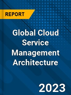 Global Cloud Service Management Architecture Industry