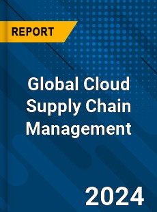 Global Cloud Supply Chain Management Market