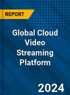 Global Cloud Video Streaming Platform Industry