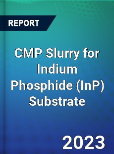 Global CMP Slurry for Indium Phosphide Substrate Market