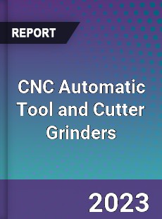 Global CNC Automatic Tool and Cutter Grinders Market