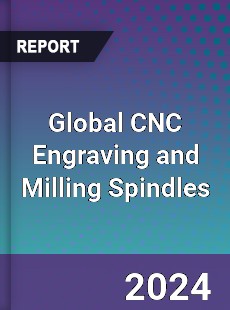 Global CNC Engraving and Milling Spindles Industry