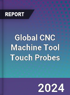 Global CNC Machine Tool Touch Probes Industry