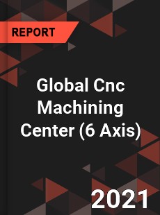 Global Cnc Machining Center Market